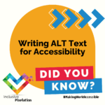 A yellow bubble with Writing ALT Text for Accessibility in black, with the words Did You Know? in white over pink and blue boxes. The inclusive pixelation logo appears in the lower right, with blue arrows in the upper right.